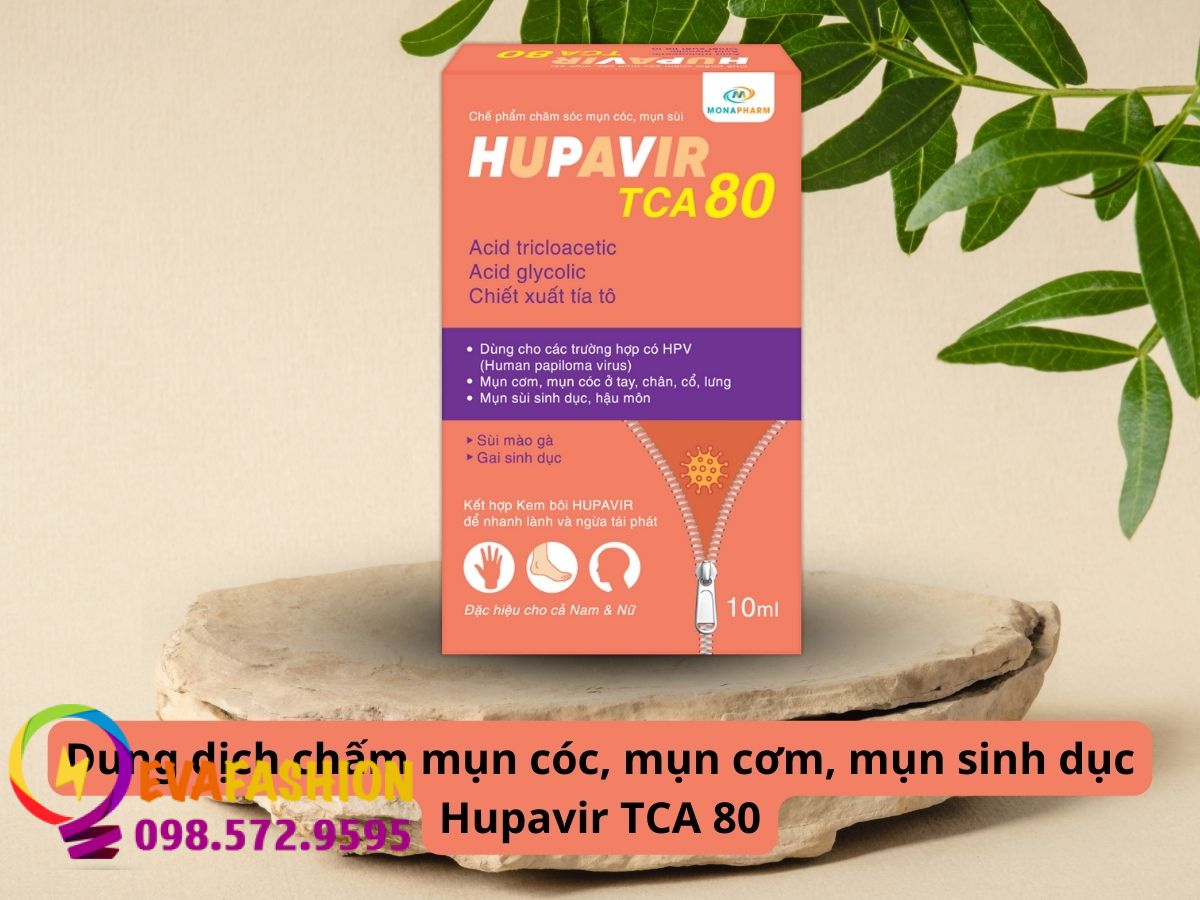 Dung dịch chấm mụn cóc, mụn cơm, mụn sinh dục Hupavir TCA 80 có thực sự tốt như lời đồn?